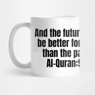 And the future will be better for you than the past. Al-Quran:93 Mug